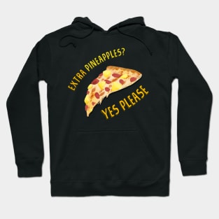 Pineapple Pizza slice, want extra? Hoodie